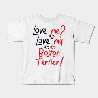 Love Me Love My Boston Terrier! Especially for Boston Terrier Dog Lovers! Kids T-Shirt